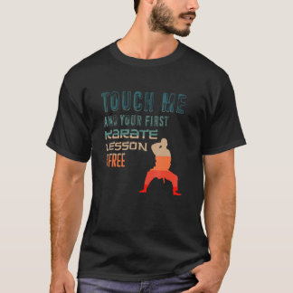 Classic Touch Me And Your First Karate Lesson Is F T-Shirt