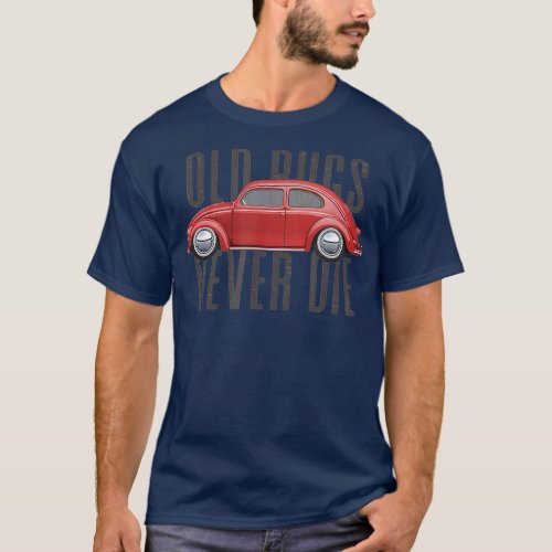 Classic Vintage Car Old Bugs Never Die Buggy T_Shirt