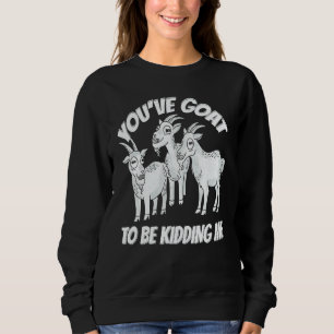 Classic Witty Pun Three Goats Ironic Saying Lifes Sweatshirt