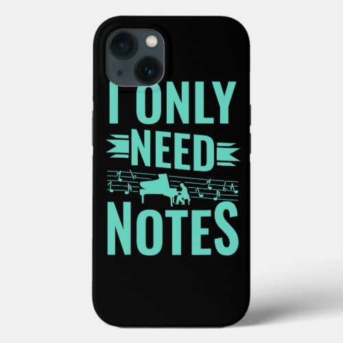 Classical Music Pianist I Only Need Notes Piano iPhone 13 Case