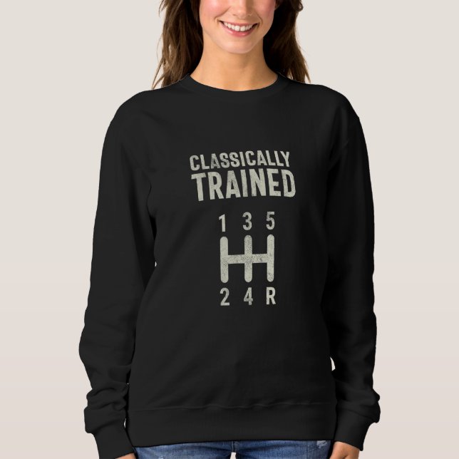 Classically Trained Stick Driver Manual Transmissi Sweatshirt (Front)