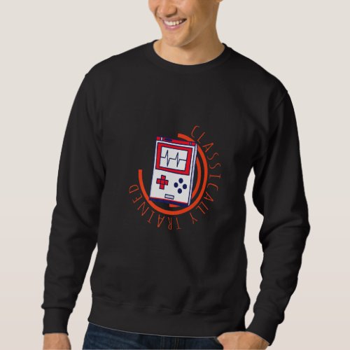 Classically Trained Video Gamer  Gaming Console Sweatshirt