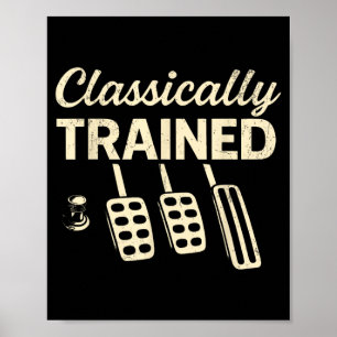 Classically Trained with Dimmer Manual Car Pedals Poster