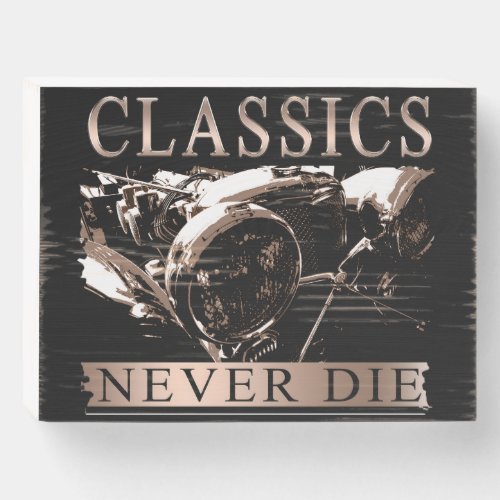Classics Never Die Wooden Box Sign