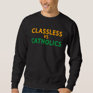 Classless Vs Catholics Sweatshirt