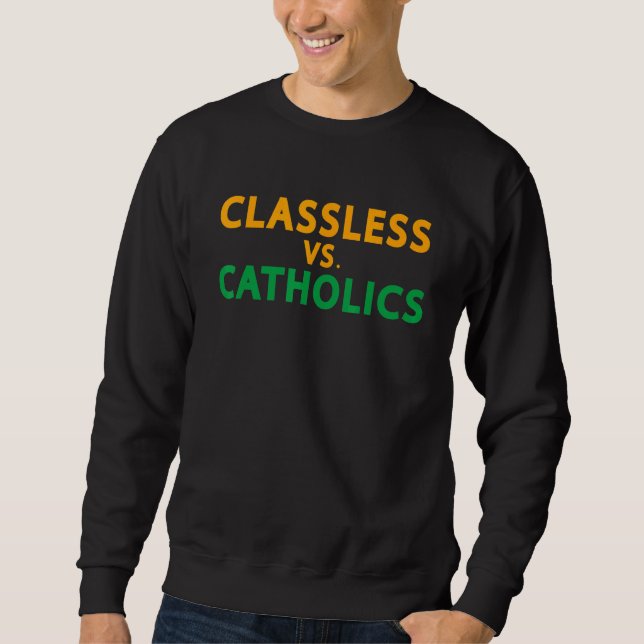 Classless Vs Catholics Sweatshirt (Front)