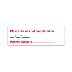 Classwork Not Completed Parent Signature Teacher  Self-inking Stamp