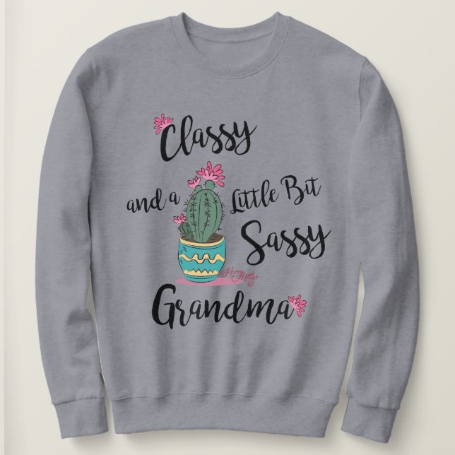 Classy And A Little Bit Sassy Grandma Sweatshirt (Design Front)