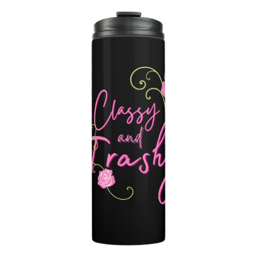 Classy and Trashy Pink Rose   Thermal Tumbler
