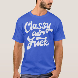 Classy As Faded Humorous Type Design T-Shirt