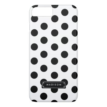 Classy Black White Big Polka Dots Personalized Iphone 8 Plus/7 Plus Case by Jujulili at Zazzle