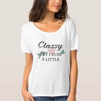 Classy But I Cuss A Little T-Shirt With Heart