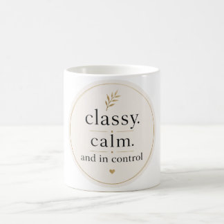 Classy Calm and In Control Coffee Mug 