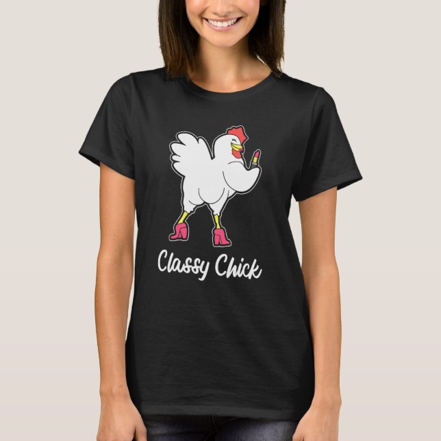 Classy Chick Love Chickens For Farmers And Farming T-Shirt (Front)
