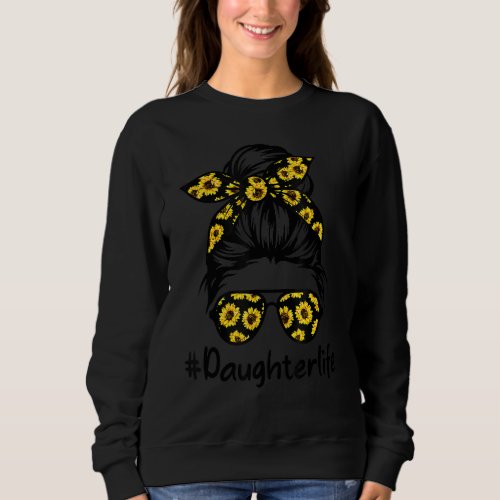 Classy Daughter Life With Sunflower Messy Bun Moth Sweatshirt