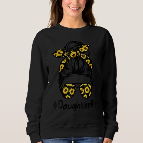 Classy Daughter Life with Sunflower Messy Bun Moth Sweatshirt