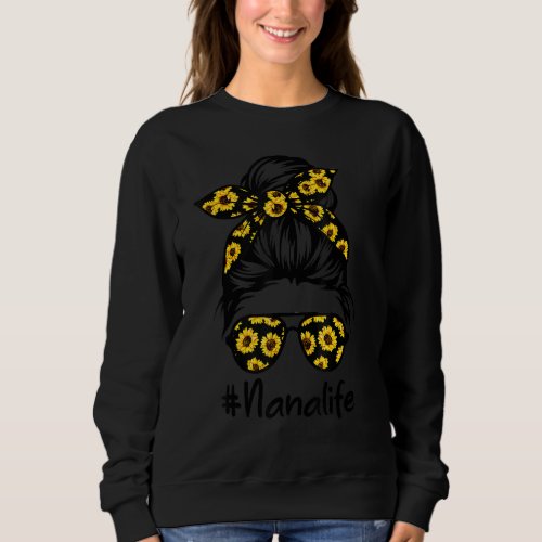 Classy Nana Life With Sunflower Messy Bun Mothers Sweatshirt