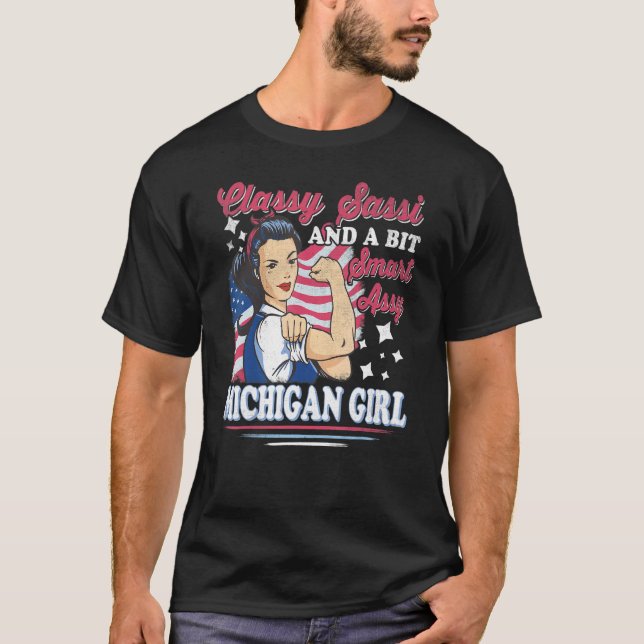 Classy Sassi And A Bit Smart Assi Michigan Girl T-Shirt (Front)