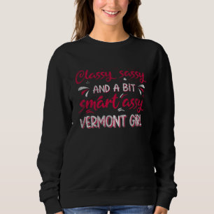 Classy Sassi And A Bit Smart Assi Vermont Girl Sweatshirt