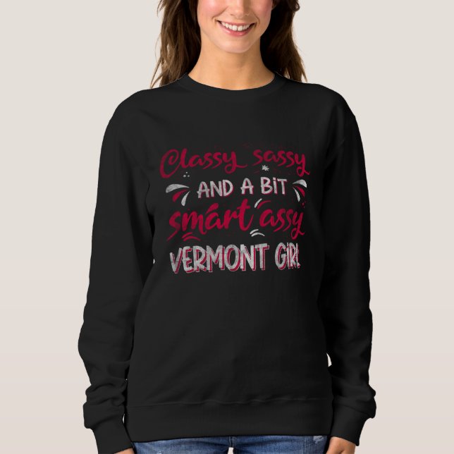 Classy Sassi And A Bit Smart Assi Vermont Girl Sweatshirt (Front)