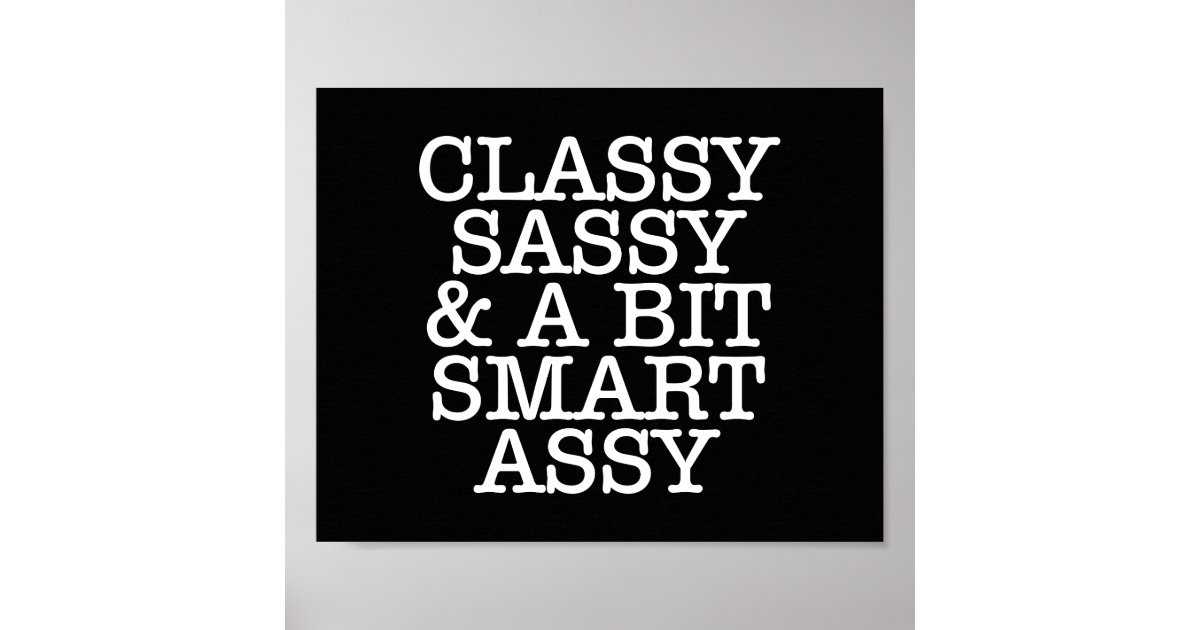 Classy Sassy And A Bit Smart Assy Bandw Poster 10 X 8 0925