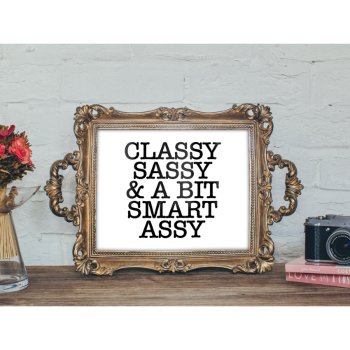 Classy Sassy & A Bit Smart Assy Lol Poster 10 X 8 by girlygirlgraphics at Zazzle