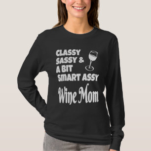 Classy Sassy A Bit Smart Assy Wine Mom T-Shirt