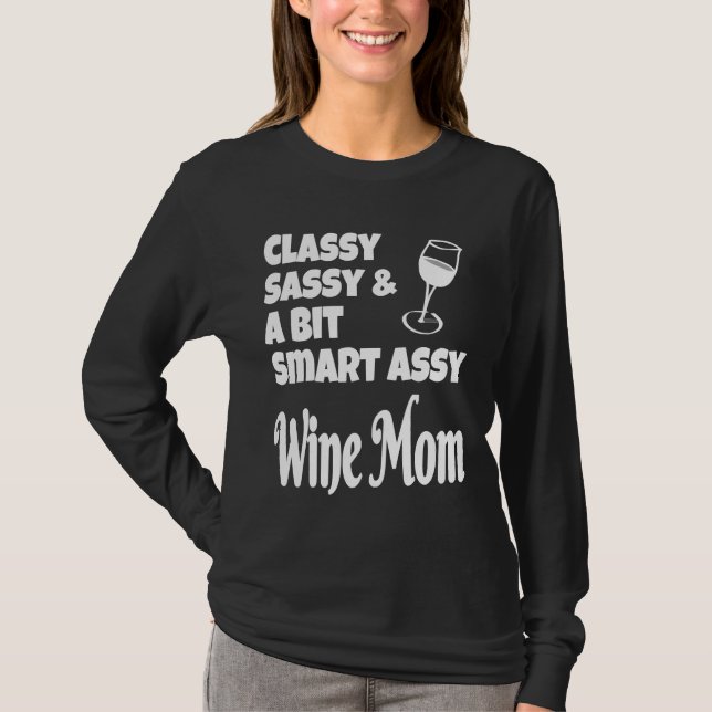 Classy Sassy A Bit Smart Assy Wine Mom T-Shirt (Front)
