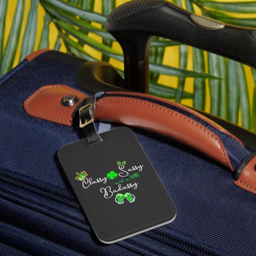 Classy Sassy  a little Badassy St Patricks Day Luggage Tag