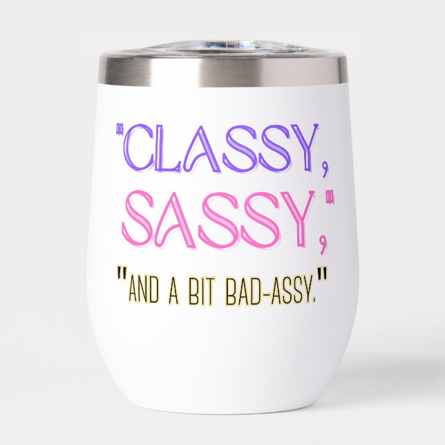 "Classy, sassy, and a bit bad-assy." Thermal Wine Tumbler (Front)