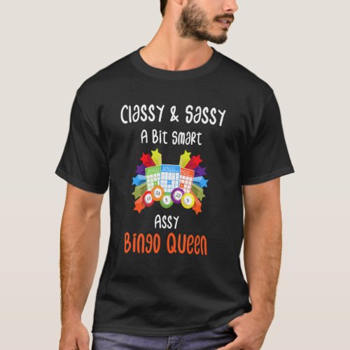 Classy Sassy And A Bit Smart Assy Bingo Queen T_Shirt