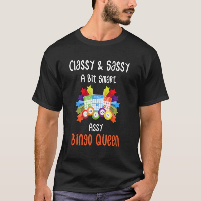 Classy Sassy And A Bit Smart Assy Bingo Queen T-Shirt (Front)