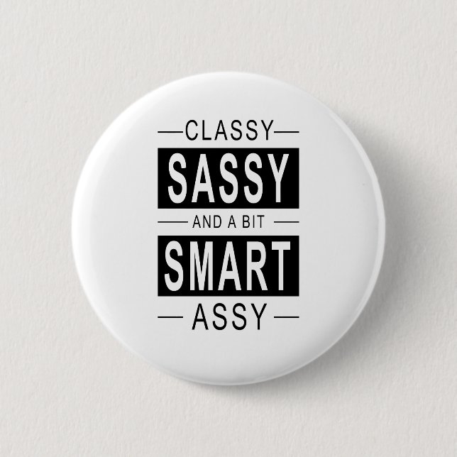 Classy sassy and a bit smart assy button (Front)