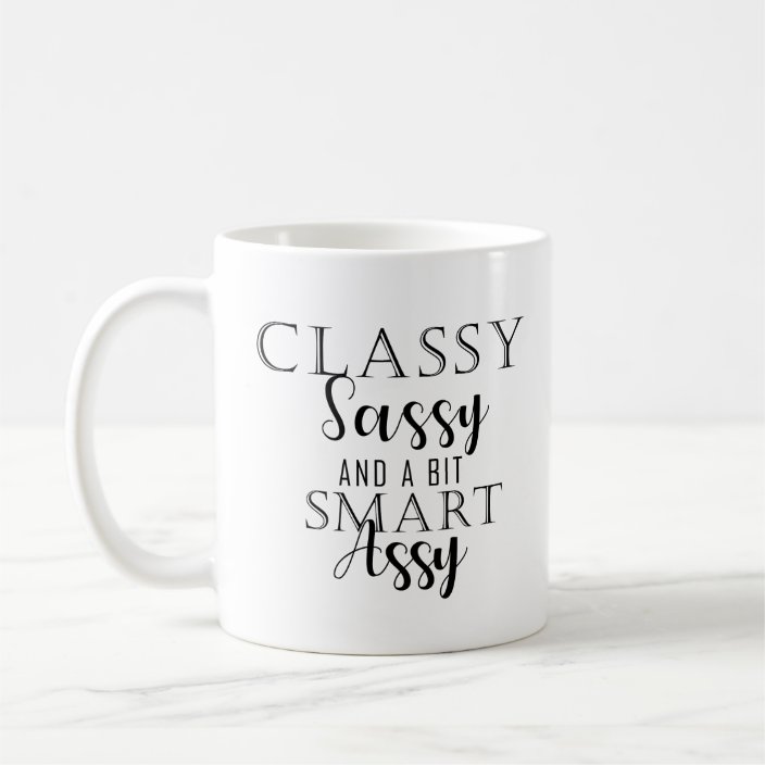 classy sassy and a bit smart assy mug