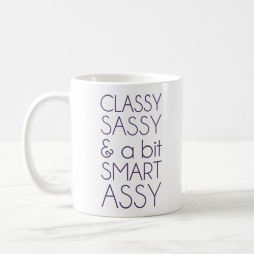 Classy Sassy and a Bit Smart Assy Coffee Mug