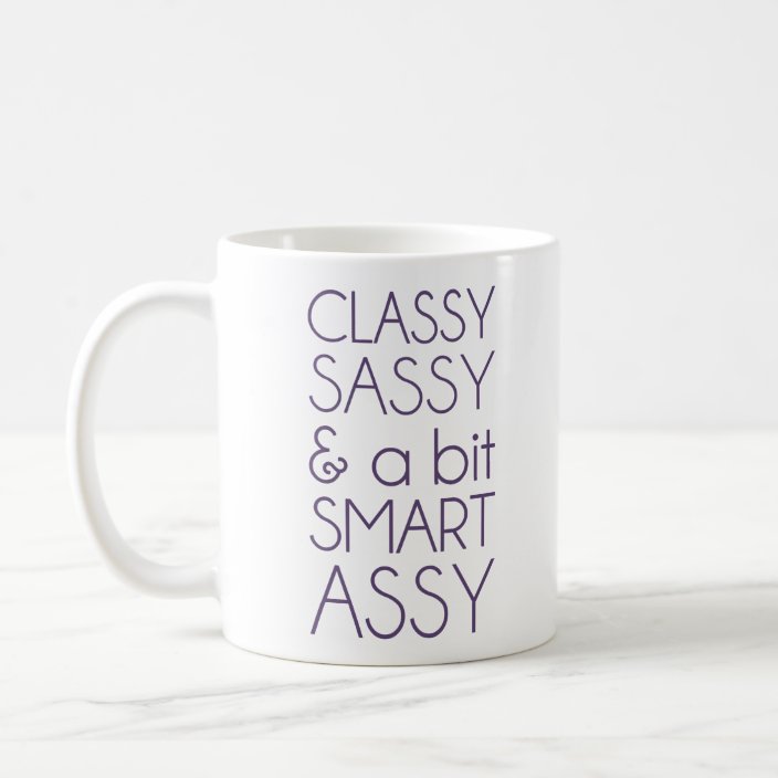 classy sassy and a bit smart assy mug