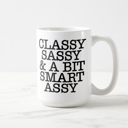 Classy Sassy and a Bit Smart Assy Funny Coffee Mug