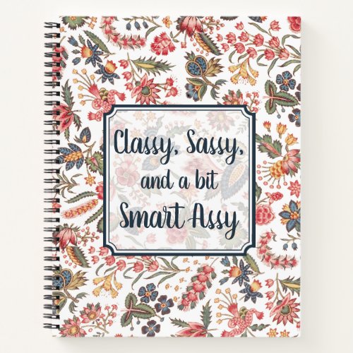 Classy Sassy and a bit Smart Assy Funny Floral Notebook