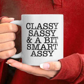 Classy Sassy And A Bit Smart Assy™ Funny Quote Mug by girlygirlgraphics at Zazzle