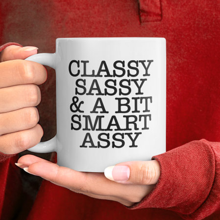Classy Sassy And A Bit Smart Assy™ Funny Quote Mug