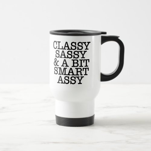 Classy Sassy and a Bit Smart Assy Funny Travel Mug