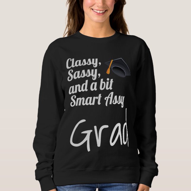 Classy Sassy And A Bit Smart Assy Grad Graduate Gr Sweatshirt (Front)