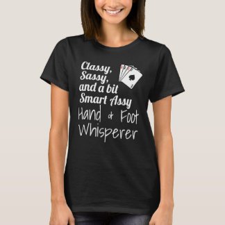Classy Sassy And A Bit Smart Assy Hand & Foot Whis T-Shirt