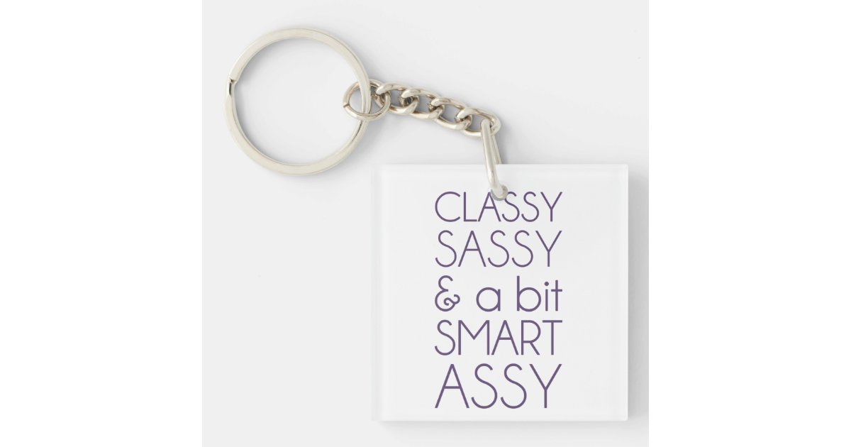 Classy Sassy And A Bit Smart Assy Keychain Zazzle