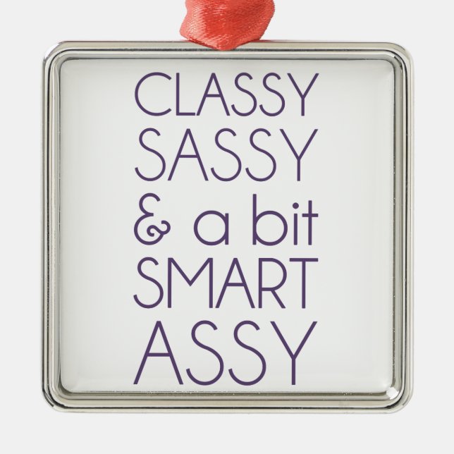 Classy Sassy and a Bit Smart Assy Metal Ornament (Front)