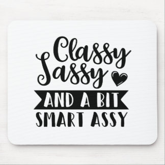classy sassy and a bit smart assy mouse pad