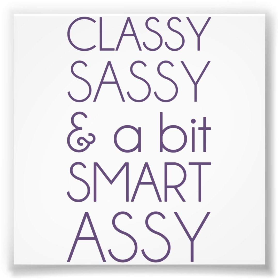 Classy Sassy And A Bit Smart Assy Photo Print Zazzle