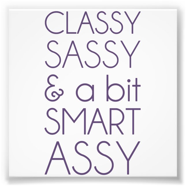 Classy Sassy and a Bit Smart Assy Photo Print (Front)