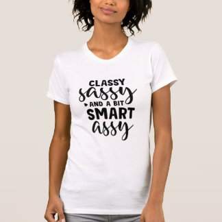 Classy Sassy and a Bit Smart Assy T-Shirt