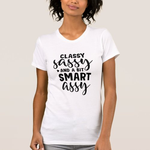 Classy Sassy and a Bit Smart Assy T_Shirt